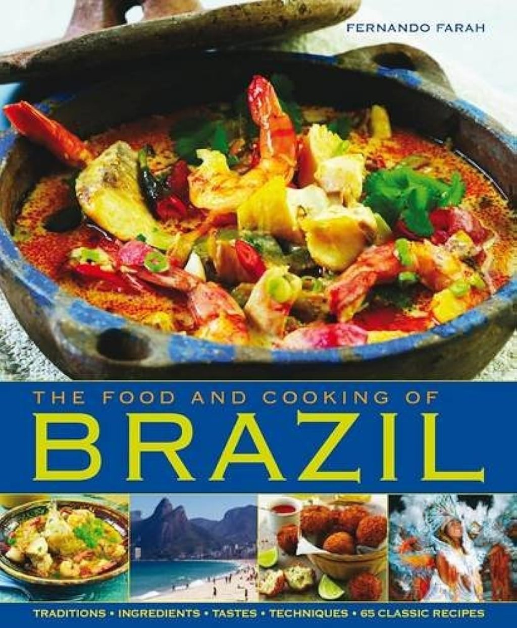 Picture of: The Food and Cooking of Brazil: Traditions, Ingredients, Tastes,  Techniques,  Classic Recipes